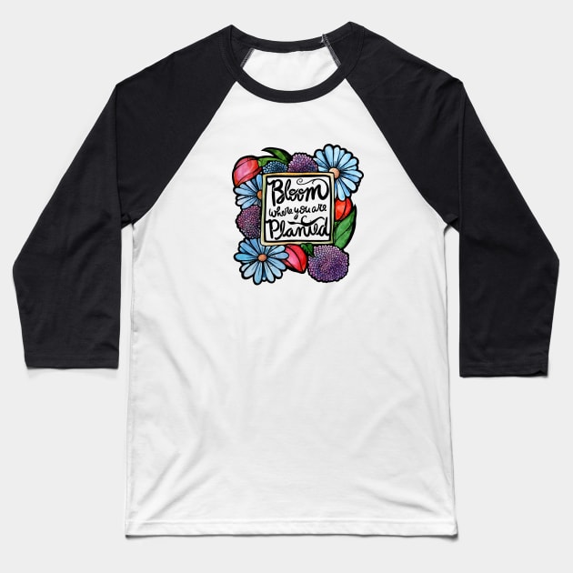 Bloom where you are planted Baseball T-Shirt by bubbsnugg